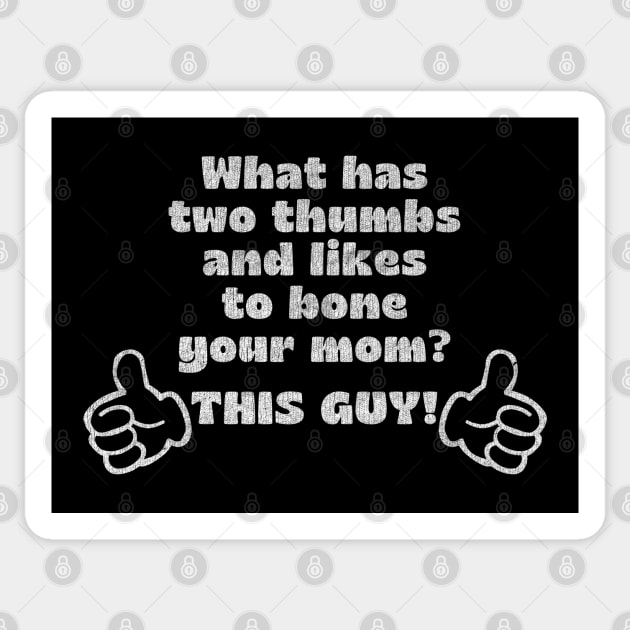 What has two thumbs & likes to bone your mom? Sticker by DankFutura